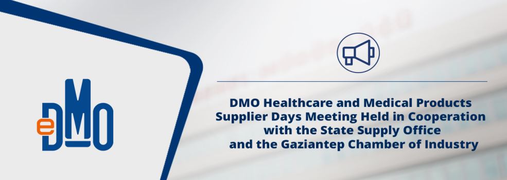“DMO Healthcare and Medical Products Supplier Days” Meeting Held in Cooperation with the State Supply Office and the Gaziantep Chamber of Industry